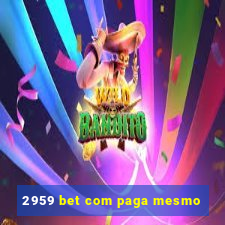 2959 bet com paga mesmo